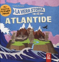 Immagine copertina libro La vera storia di Atlantide. Filastrocche per bambini leggendari. Ediz. a colori