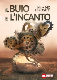 Immagine copertina libro Il buio e l'incanto