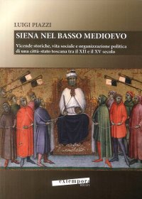 Immagine copertina libro Siena nel basso Medioevo. Vicende storiche, vita sociale e organizzazione politica di una città-stato toscana tra il XII e il XV secolo