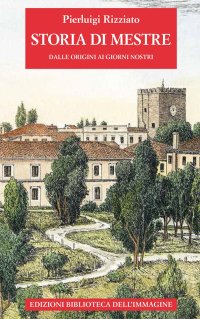 Immagine copertina libro Storia di Mestre dalle origini ai giorni nostri