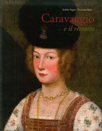 Immagine copertina libro Caravaggio e il ritratto. Dal realismo lombardo al naturale romano