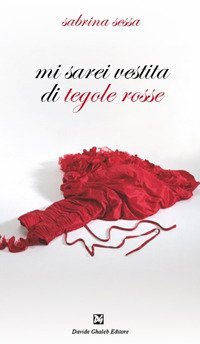 Immagine copertina libro Mi sarei vestita di tegole rosse