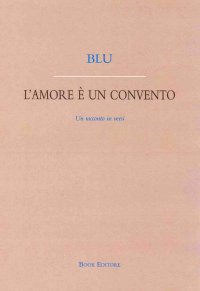 Immagine copertina libro L'amore è un convento. Un racconto in versi