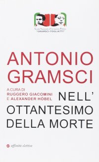 Immagine copertina libro Antonio Gramsci. Nell'ottantesimo della morte
