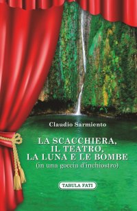 Immagine copertina libro La scacchiera, il teatro, la luna e le bombe (in una goccia d'inchiostro)