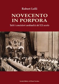 Immagine copertina libro Novecento in Porpora. Tutti i concistori cardinalizi del XX secolo