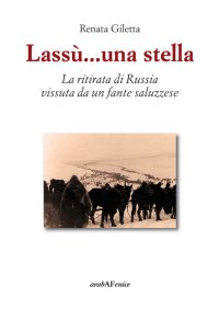 Immagine copertina libro Lassù ...una stella. La ritirata di Russia vissuta da un fante saluzzese
