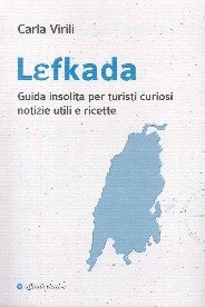 Immagine copertina libro Lefkada. Guida insolita per turisti curiosi. Notizie utili e ricette