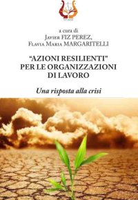 Immagine copertina libro «Azioni resilienti» per le organizzazioni di lavoro. Una risposta alla crisi