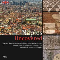 Immagine copertina libro Naples Uncovered. Undercover the city tracing its historical transformations