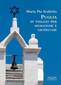 Immagine copertina libro Puglia. In viaggio per sinagoghe e giudecche. Fonti personaggi e storie delle più antiche comunità ebraiche italiane