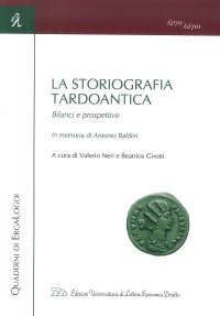 Immagine copertina libro La storiografia tardoantica. Bilanci e prospettive. In memoria di Antonio Baldini. Atti del Convegno (Bologna, 3-4 giugno 2016)