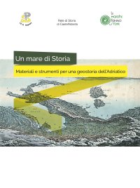 Immagine copertina libro Un mare di storia. Materiali e strumenti per una geostoria dell'Adriatico. Ediz. per la scuola