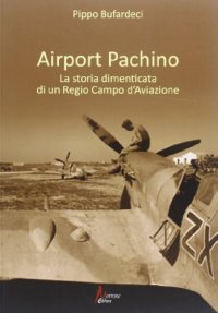 Immagine copertina libro Airport Pachino. La storia dimenticata di un regio campo d'aviazione
