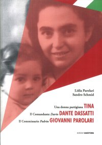 Immagine copertina libro Una donna partigiana Tina, il comandante Dario Dante Dassatti, il commissario Pedrin Giovanni Parolari
