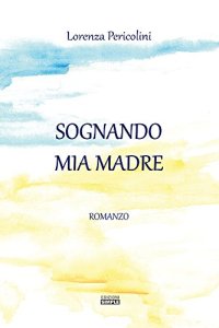 Immagine copertina libro Sognando mia madre