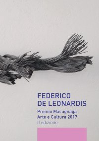 Immagine copertina libro Federico De Leonardis. Premio Macugnaga arte e cultura 2017. Catalogo della mostra (Macugnaga, 13-31 agosto 2017)