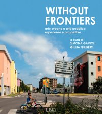 Immagine copertina libro Without frontiers. Arte urbana e arte pubblica, esperienze e prospettive