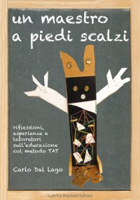 Immagine copertina libro Un maestro a piedi scalzi. Riflessioni, esperienze e laboratori sull'educazione col metodo TAT