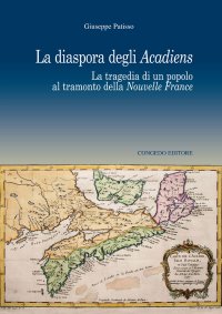 Immagine copertina libro La diaspora degli Acadiens. La tragedia di un popolo al tramonto della Nuovelle France