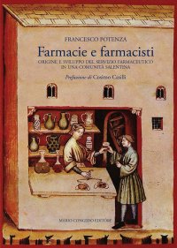 Immagine copertina libro Farmacie e farmacisti. Origine e sviluppo del servizio farmaceutico in una comunità salentina