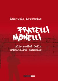 Immagine copertina libro Fratelli monelli. Alle radici della criminalità minorile