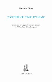 Immagine copertina libro Continenti stati d'animo. Letteratura di viaggio e letterature straniere nell'«Omnibus» di Leo Longanesi