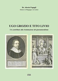 Immagine copertina libro Ugo Grozio e Tito Livio. Un contributo alla rivalutazione del giusnaturalismo