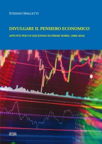 Immagine copertina libro Divulgare il pensiero economico. Appunti per un decennio di premi Nobel (2000-2010)
