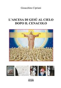 Immagine copertina libro L'ascesa di Gesù al cielo dopo il cenacolo