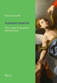 Immagine copertina libro Tommaso Martini. Vita e opere di un pittore del Settecento