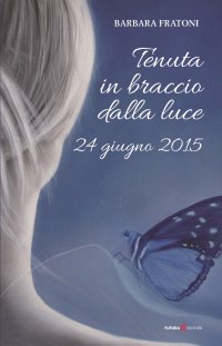 Immagine copertina libro Tenuta in braccio dalla luce. 24 giugno 2015