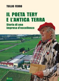 Immagine copertina libro Il poeta Tery e l'antica terra. Storia di una impresa d'eccellenza