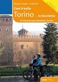 Immagine copertina libro Com'è bella Torino... in bicicletta. 25 itinerari per ammirare Torino