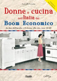 Immagine copertina libro Donne e cucina nell'Italia del boom economico. La fine dell’incubo e il ritorno alla vita, anni 50-60