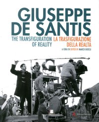 Immagine copertina libro Giuseppe De Santis. La trasfigurazione della realtà-The Transfiguration of reality. Ediz. bilingue