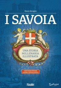 Immagine copertina libro I Savoia. Una storia millenaria illustrata. Con Poster: albero genealogico