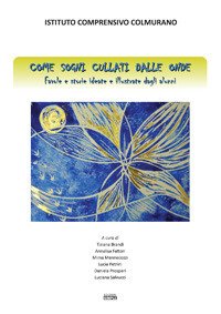 Immagine copertina libro Come sogni cullati dalle onde. Favole e storie ideate dagli alunni