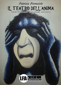 Immagine copertina libro Il teatro dell'anima. Intimi frammenti di un rituale interattivo