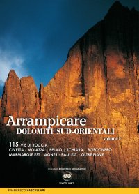 Immagine copertina libro Arrampicare nelle Dolomiti Sud-orientali. 115 vie di roccia Civetta. Moiazza. Pelmo. Schiara. Bosconero Marmarole Est. Agner. Pale Est. Oltre Piave