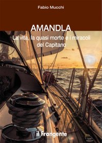 Immagine copertina libro Amandla. La vita, la quasi morte e i miracoli del Capitano