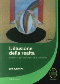 Immagine copertina libro L'illusione della realtà. Riflessioni per il risveglio della conoscenza