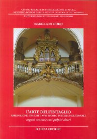 Immagine copertina libro L'arte dell'intaglio. Arredi lignei tra XVII e XVIII secolo in Italia meridionale. Organi cantorie cori pulpiti altari. Ediz. illustrata