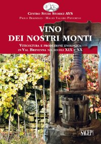 Immagine copertina libro Vino dei nostri monti. Viticoltura e produzione enologica in Val Brevenna nei secoli XIX e XX