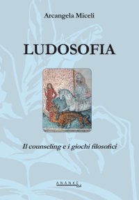 Immagine copertina libro Ludosofia. Il counseling e i giochi filosofici. Nuova ediz.