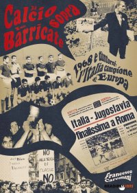 Immagine copertina libro Il calcio sopra le barricate. 1968 e dintorni: l'Italia campione d'Europa