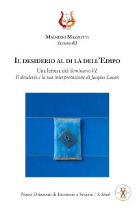 Immagine copertina libro Il desiderio al di là dell’Edipo. Una lettura del «Seminario VI. Il desiderio e la sua interpretazione» di Jacques Lacan