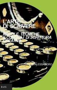 Immagine copertina libro L'arte di scrivere. Regole, tecniche e consigli di scrittura creativa