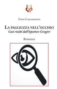 Immagine copertina libro La pagliuzza nell’occhio. Casi risolti dall'ispettore Gregòri