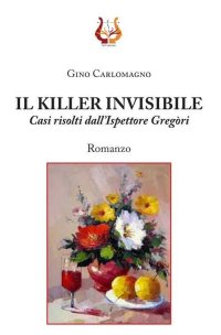 Immagine copertina libro Il killer invisibile. Casi risolti dall’ispettore Gregòri